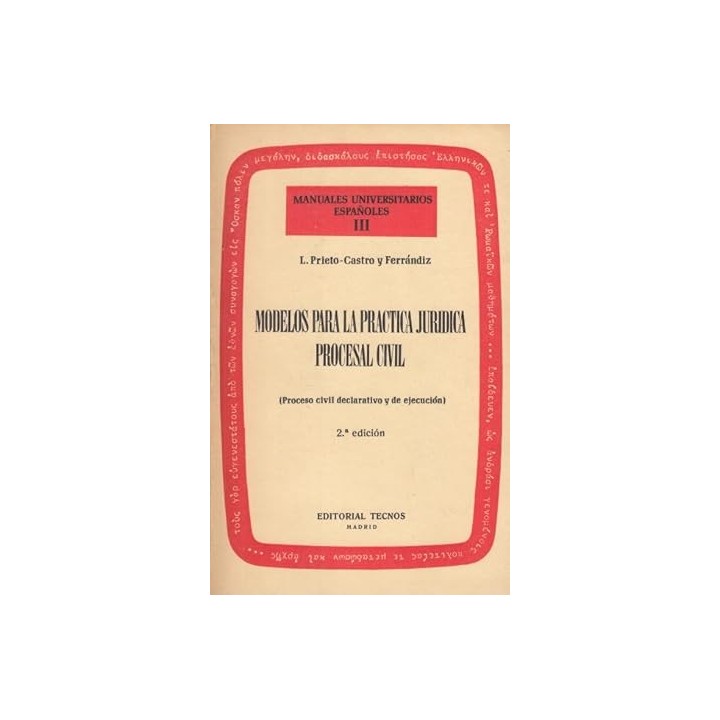 MANUALES UNIVERSITARIOS ESPAÑOLES III. MODELOS PARA LA PRÁCTICA JURÍDICA PROCESAL CIVIL